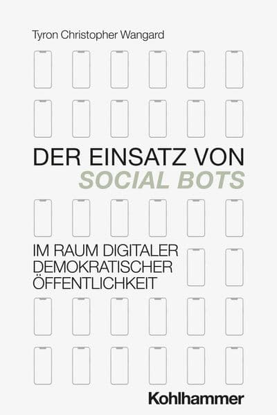 Der Einsatz von Social Bots im Raum digitaler demokratischer Öffentlichkeit