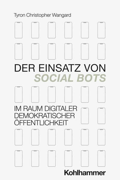 Der Einsatz von Social Bots im Raum digitaler demokratischer Öffentlichkeit