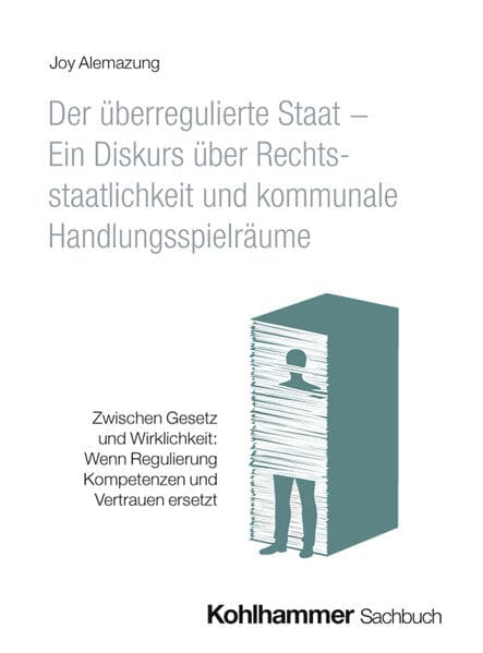 Der überregulierte Staat - Ein Diskurs über Rechtsstaatlichkeit und kommunale Handlungsspielräume