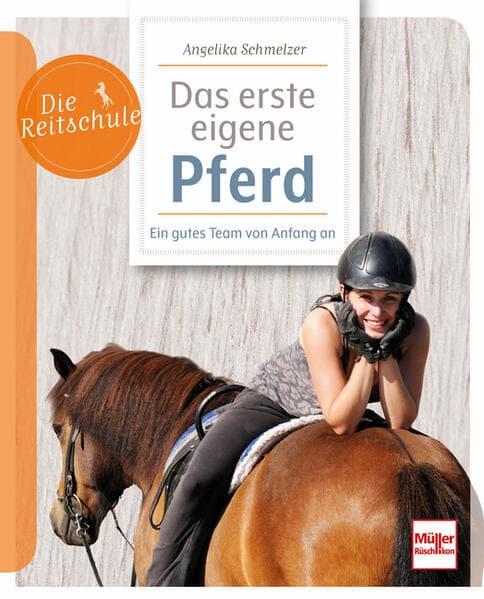 Mein erstes eigenes Pferd - Ein gutes Team von Anfang an: ein Pferd kaufen, den richtigen Stall finden, das tägliche Training gestalten
