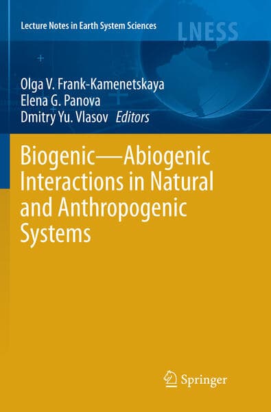 Biogenic—Abiogenic Interactions in Natural and Anthropogenic Systems