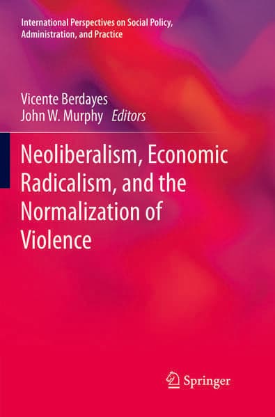 Neoliberalism, Economic Radicalism, and the Normalization of Violence