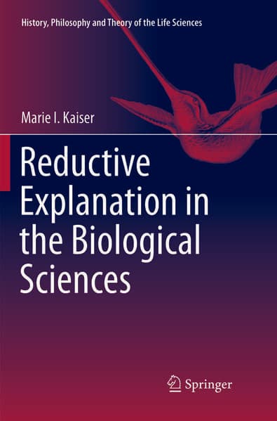Reductive Explanation in the Biological Sciences