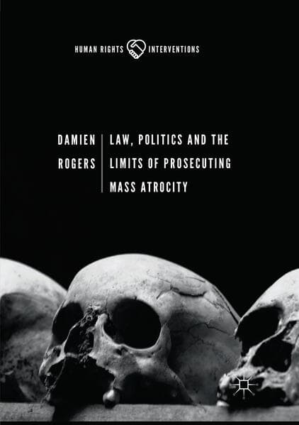 Law, Politics and the Limits of Prosecuting Mass Atrocity