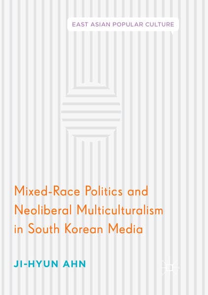 Mixed-Race Politics and Neoliberal Multiculturalism in South Korean Media