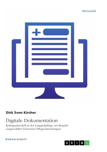 Digitale Dokumentation. Reifegradmodell in der Langzeitpflege am Beispiel ausgewählter Schweizer Pflegeeinrichtungen