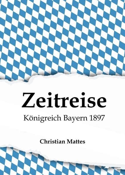 Zeitreise - Königreich Bayern 1897