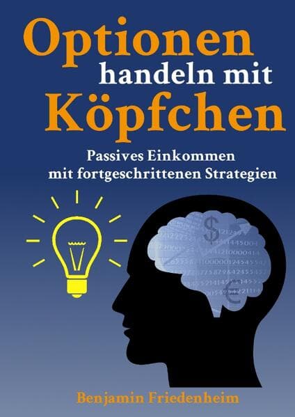 Optionen handeln mit Köpfchen - Profitable Tipps aus der Praxis für fortgeschrittene Optionstrader