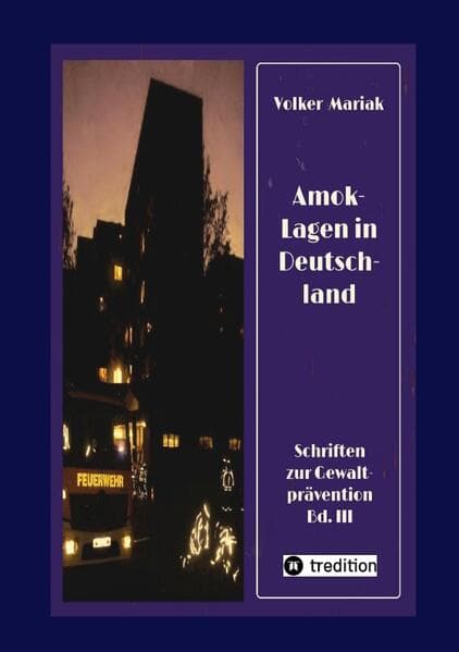 Amok-Lagen in Deutschland: Ausgewählte Fallbeispiele und kriminologische Erklärungsmuster