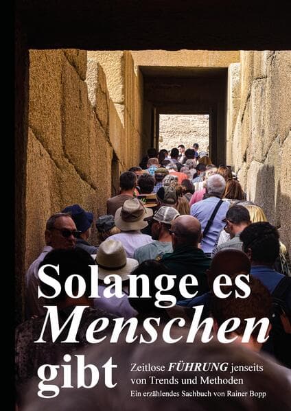 Solange es Menschen gibt. Ein spannender Roman, in dem grundlegende Aspekte der Führung von Mensch zu Mensch beleuchtet werden
