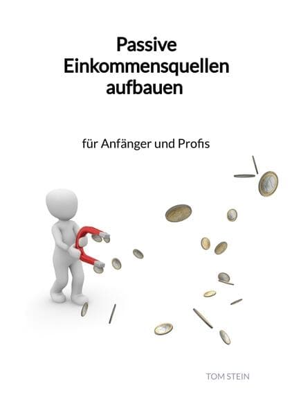 Passive Einkommensquellen aufbauen - für Anfänger und Profis