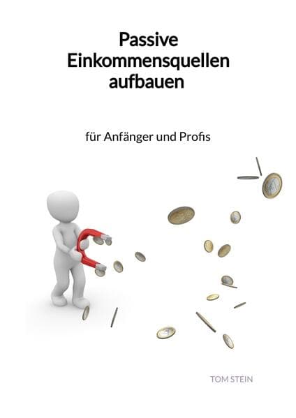 Passive Einkommensquellen aufbauen - für Anfänger und Profis