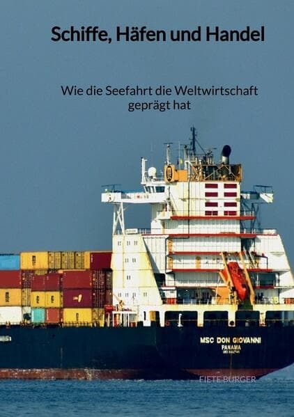 Schiffe, Häfen und Handel - Wie die Seefahrt die Weltwirtschaft geprägt hat