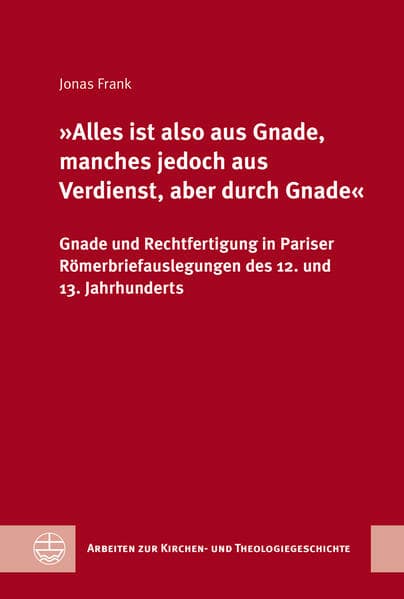 'Alles ist also aus Gnade, manches jedoch aus Verdienst, aber durch Gnade'