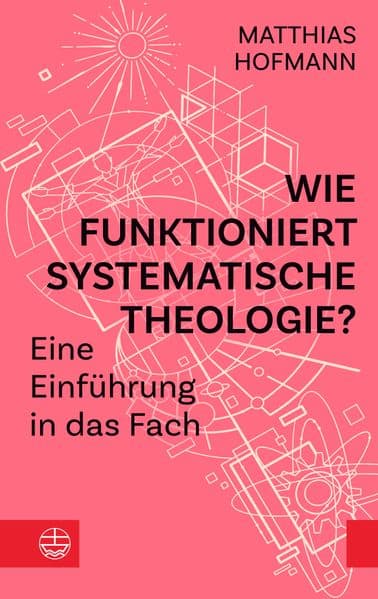 Wie funktioniert Systematische Theologie?