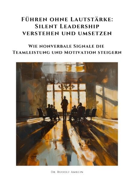 Führen ohne Lautstärke: Silent Leadership verstehen und umsetzen