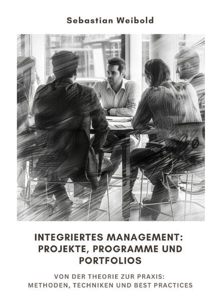 Integriertes Management: Projekte, Programme und Portfolios