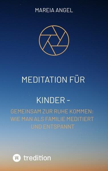 Meditation für Kinder - Entspannen Sie sich zusammen und entlasten Sie den Stress des Alltags