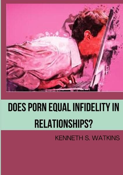 Does Porn Equal Infidelity in Relationships?