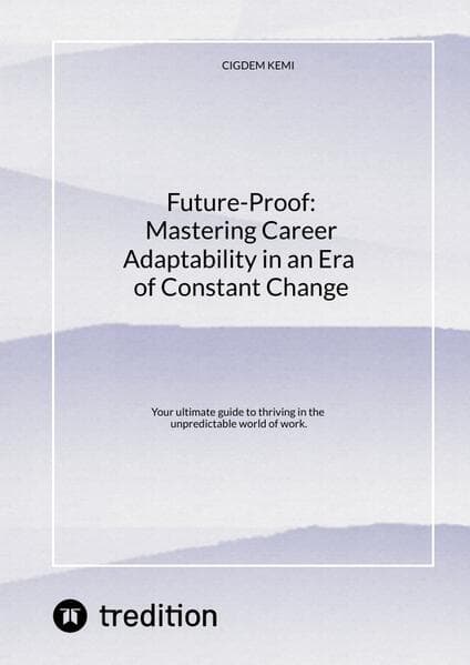 Future-Proof: Mastering Career Adaptability in an Era of Constant Change