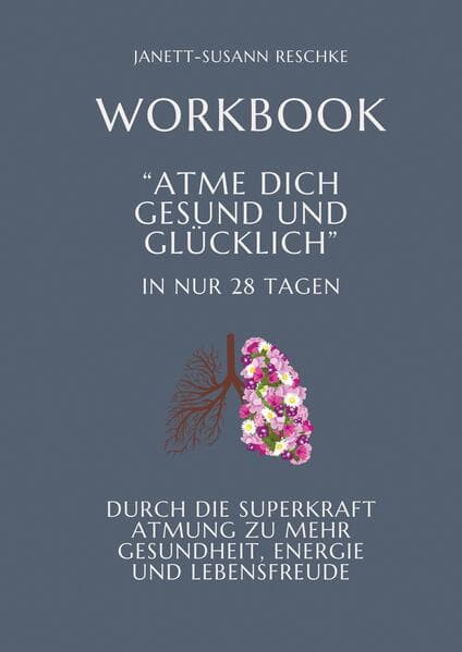 Workbook: Atme dich gesund und glücklich- In nur 28 Tagen
