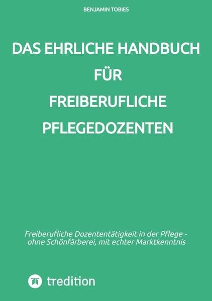 Das ehrliche Handbuch für freiberufliche Pflegedozenten