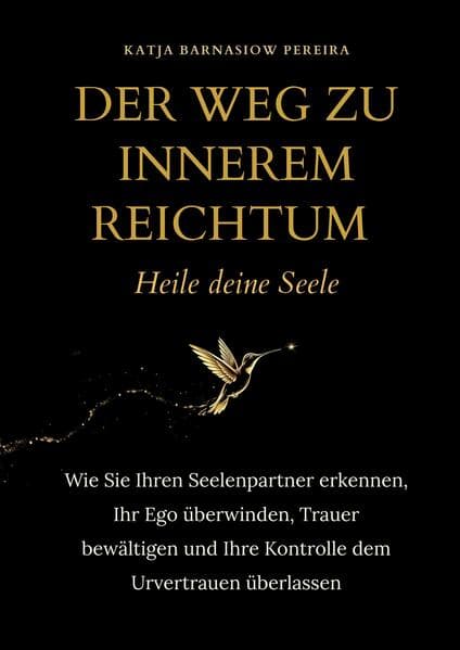 Der Weg zu Innerem Reichtum. Heile deine Seele