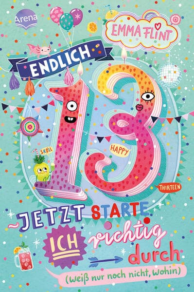 Endlich 13 – Jetzt starte ich richtig durch (weiß nur noch nicht, wohin)