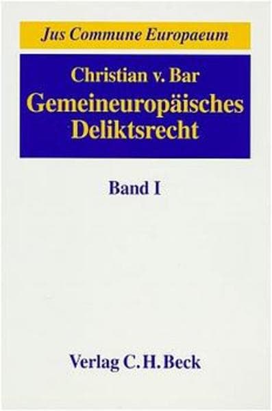 Gemeineuropäisches Deliktrecht Bd. 1: Die Kernbereiche des Deliktsrechts