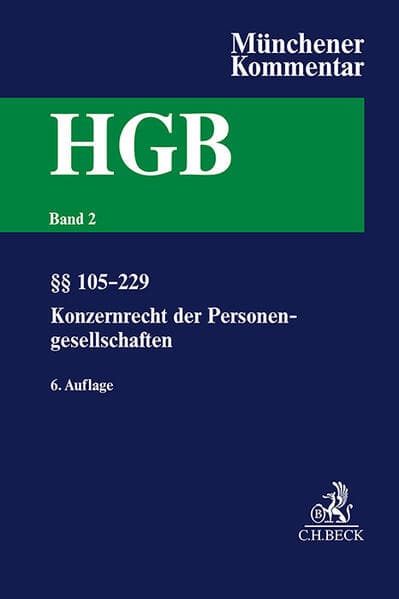 Münchener Kommentar zum Handelsgesetzbuch Bd. 2: Zweites Buch. Handelsgesellschaften und stille Gesellschaft. Erster Abschnitt. Offene Handelsgesellschaft, §§ 105-160. Zweiter Abschnitt. Kommanditgesellschaft: §§ 161-229, Konzernrecht der Personengesellschaften