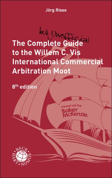 The Complete (but unofficial) Guide to the Willem C. Vis International Commercial Arbitration Moot