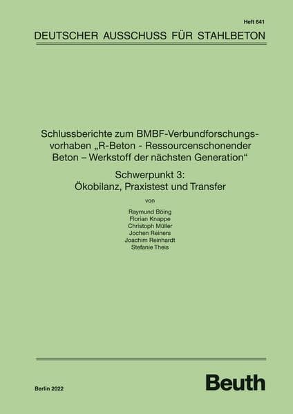 Schlussberichte zum BMBF-Verbundforschungsvorhaben "R-Beton - Ressourcenschonender Beton - Werkstoff der nächsten Generation" Schwerpunkt 3: Ökobilanz, Praxistest und Transfer