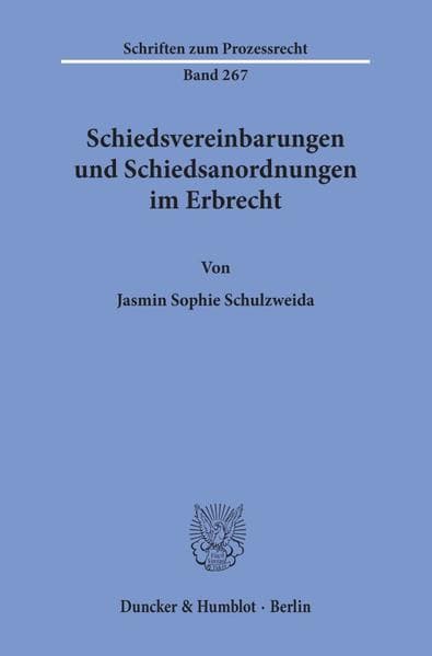 Schiedsvereinbarungen und Schiedsanordnungen im Erbrecht