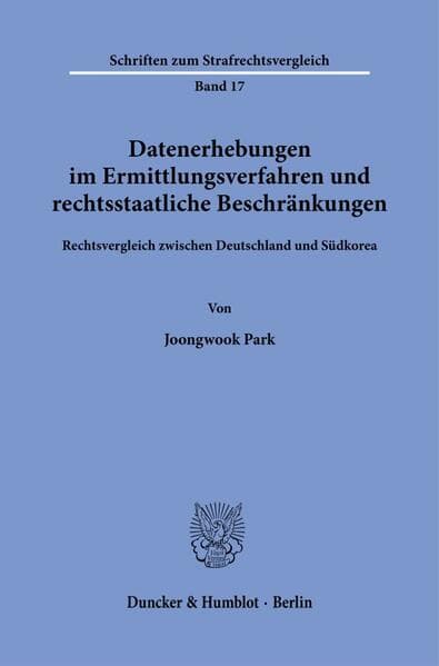 Datenerhebungen im Ermittlungsverfahren und rechtsstaatliche Beschränkungen