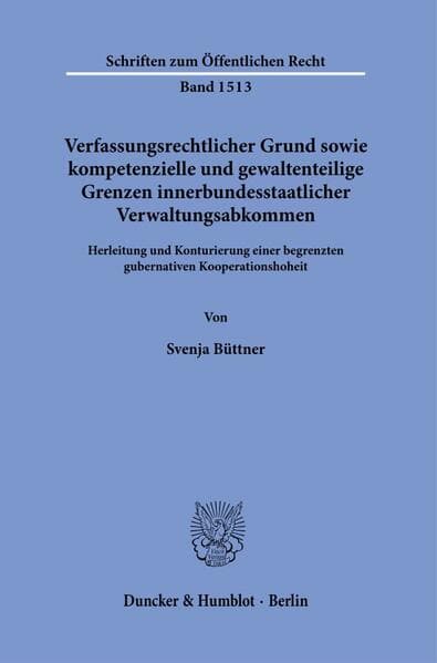 Verfassungsrechtlicher Grund sowie kompetenzielle und gewaltenteilige Grenzen innerbundesstaatlicher Verwaltungsabkommen