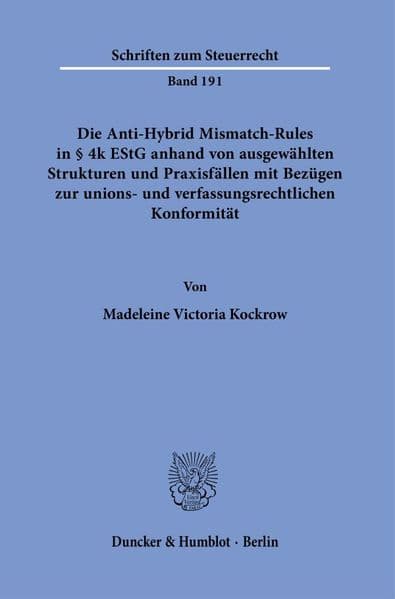 Die Anti-Hybrid Mismatch-Rules in § 4k EStG anhand von ausgewählten Strukturen und Praxisfällen mit Bezügen zur unions- und verfassungsrechtlichen Konformität