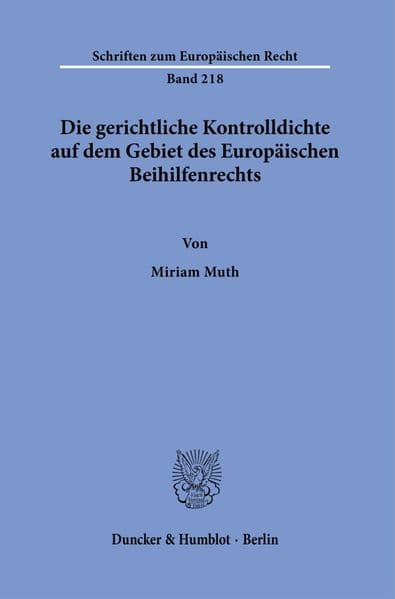 Die gerichtliche Kontrolldichte auf dem Gebiet des Europäischen Beihilfenrechts