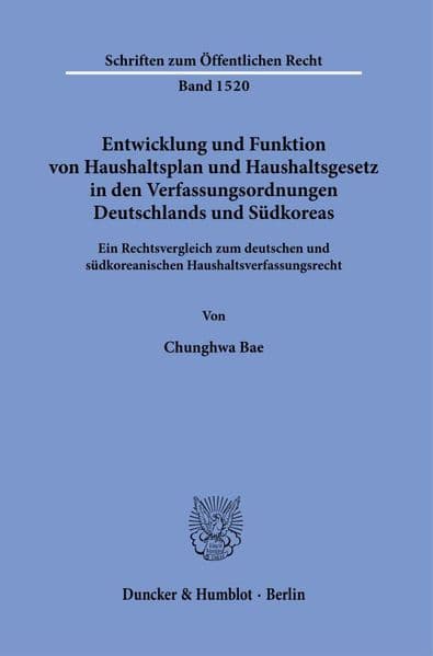 Entwicklung und Funktion von Haushaltsplan und Haushaltsgesetz in den Verfassungsordnungen Deutschlands und Südkoreas