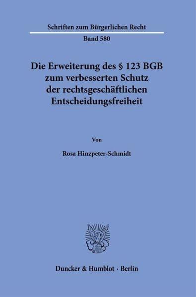 Die Erweiterung des § 123 BGB zum verbesserten Schutz der rechtsgeschäftlichen Entscheidungsfreiheit
