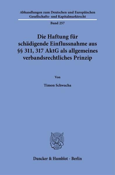 Die Haftung für schädigende Einflussnahme aus §§ 311, 317 AktG als allgemeines verbandsrechtliches Prinzip