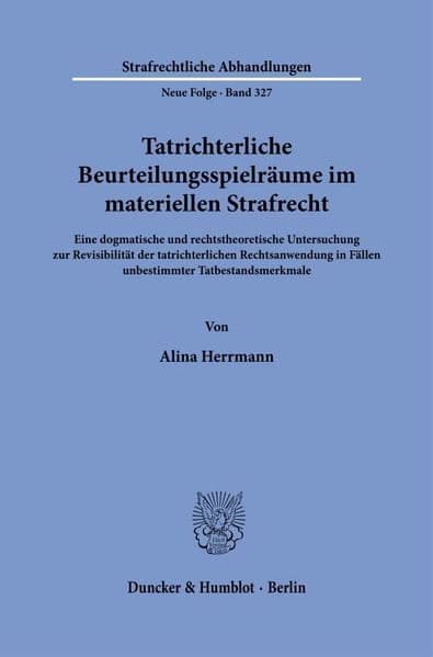 Tatrichterliche Beurteilungsspielräume im materiellen Strafrecht