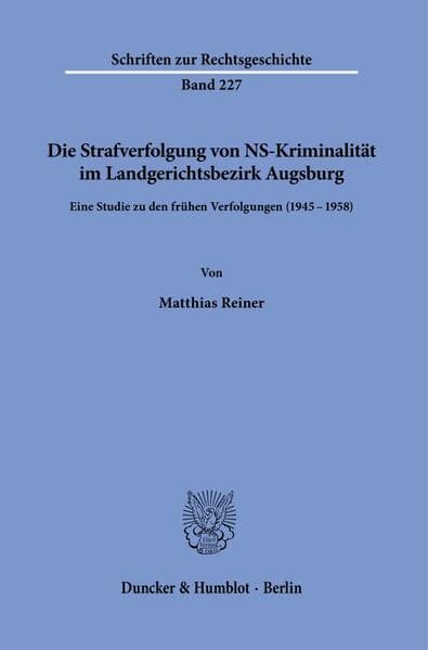 Die Strafverfolgung von NS-Kriminalität im Landgerichtsbezirk Augsburg