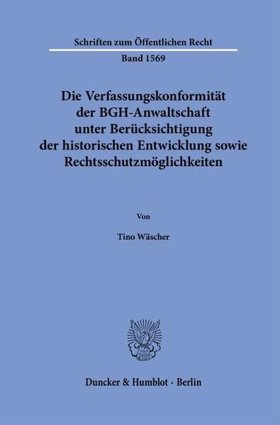 Die Verfassungskonformität der BGH-Anwaltschaft unter Berücksichtigung der historischen Entwicklung sowie Rechtsschutzmöglichkeiten