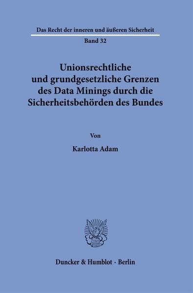 Unionsrechtliche und grundgesetzliche Grenzen des Data Minings durch die Sicherheitsbehörden des Bundes