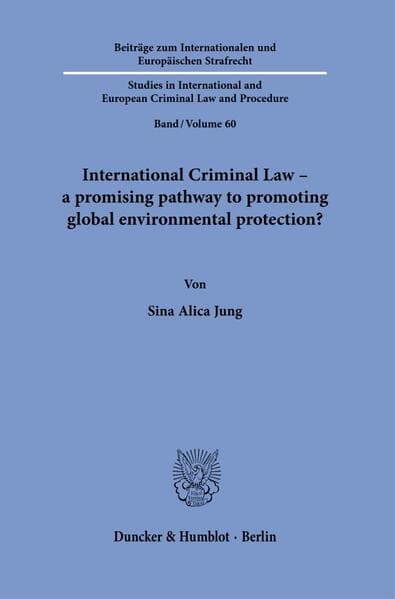 International Criminal Law - a promising pathway to promoting global environmental protection?