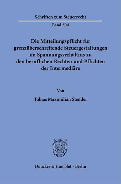 Die Mitteilungspflicht für grenzüberschreitende Steuergestaltungen im Spannungsverhältnis zu den beruflichen Rechten und Pflichten der Intermediäre