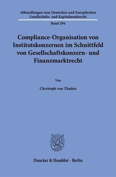 Compliance-Organisation von Institutskonzernen im Schnittfeld von Gesellschaftskonzern- und Finanzmarktrecht