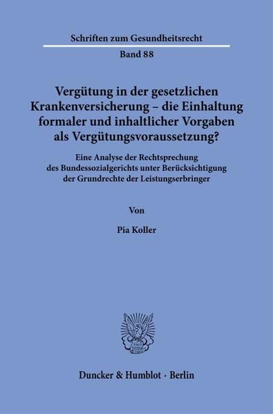 Vergütung in der gesetzlichen Krankenversicherung - die Einhaltung formaler und inhaltlicher Vorgaben als Vergütungsvoraussetzung?