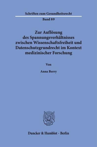 Zur Auflösung des Spannungsverhältnisses zwischen Wissenschaftsfreiheit und Datenschutzgrundrecht im Kontext medizinischer Forschung