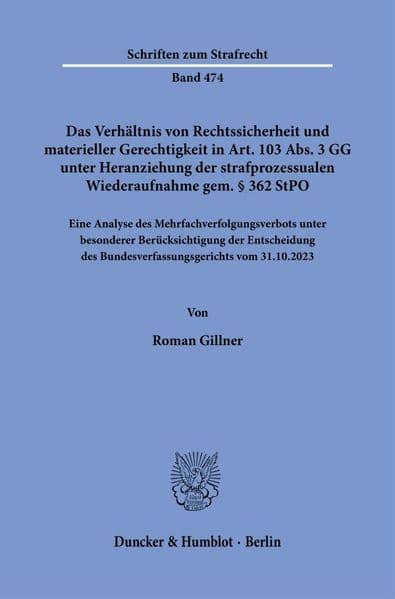 Das Verhältnis von Rechtssicherheit und materieller Gerechtigkeit in Art. 103 Abs. 3 GG unter Heranziehung der strafprozessualen Wiederaufnahme gem. § 362 StPO